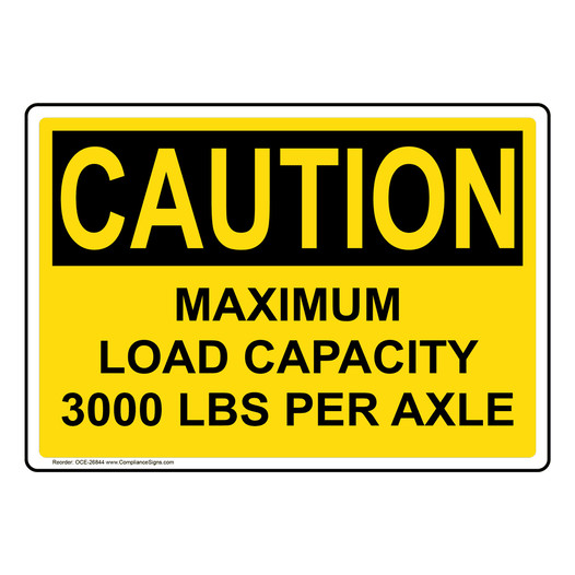 OSHA CAUTION Maximum Load Capacity 3000 Lbs Per Axle Sign OCE-26844