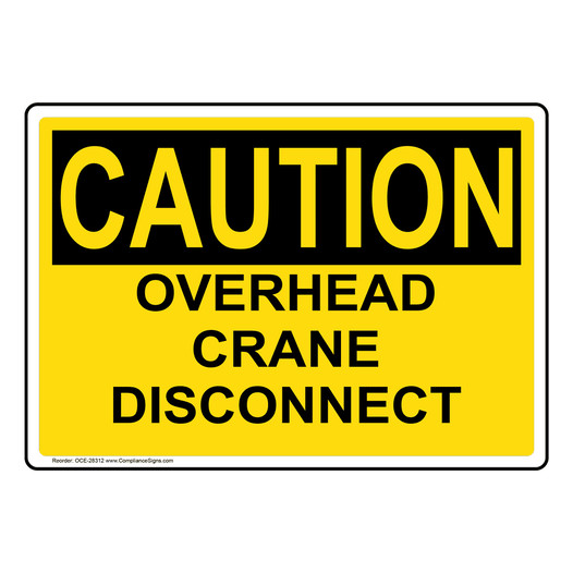 OSHA CAUTION Overhead Crane Disconnect Sign OCE-28312
