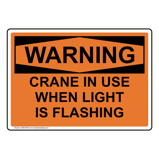 OSHA WARNING CRANE IN USE WHEN LIGHT IS FLASHING Sign OWE-50315