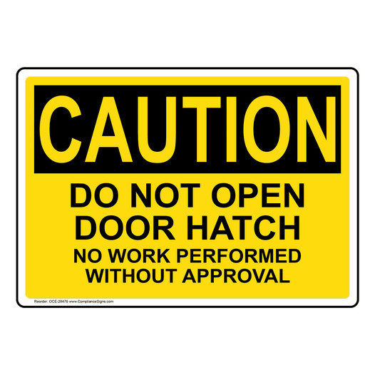 OSHA CAUTION Do Not Open Door Hatch No Work Performed Sign OCE-28476