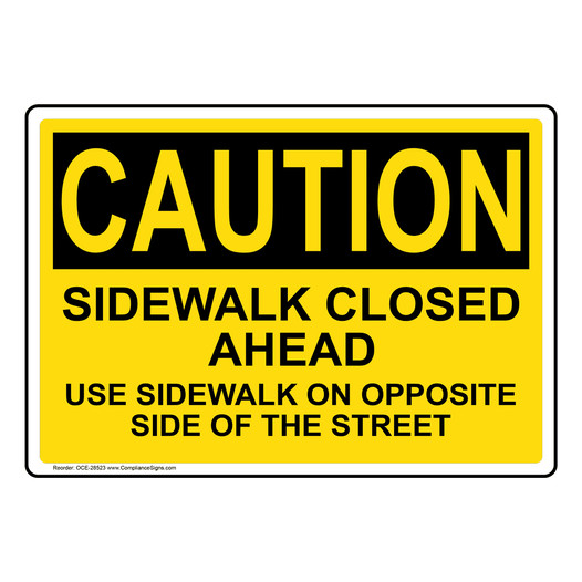 OSHA CAUTION Sidewalk Closed Ahead Use Sidewalk On Opposite Sign OCE-28523