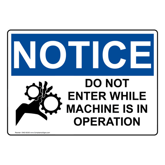 OSHA NOTICE DO NOT ENTER WHILE MACHINE IS IN OPERATION Sign with Symbol ONE-50353