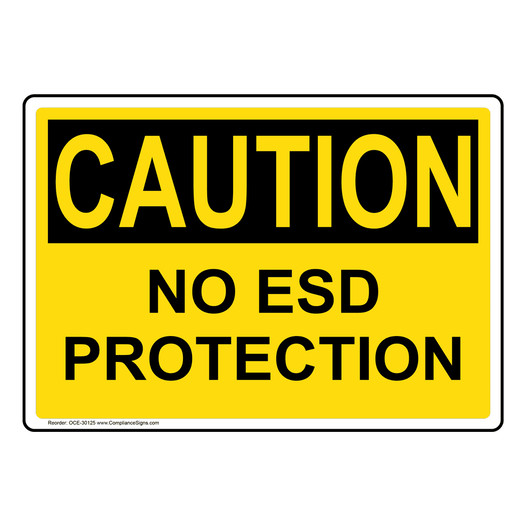 OSHA CAUTION Warning No ESD Protection Sign OCE-30125