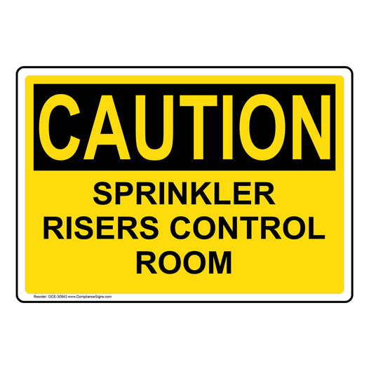 OSHA CAUTION Notice Sprinkler Risers Control Room Sign OCE-30943