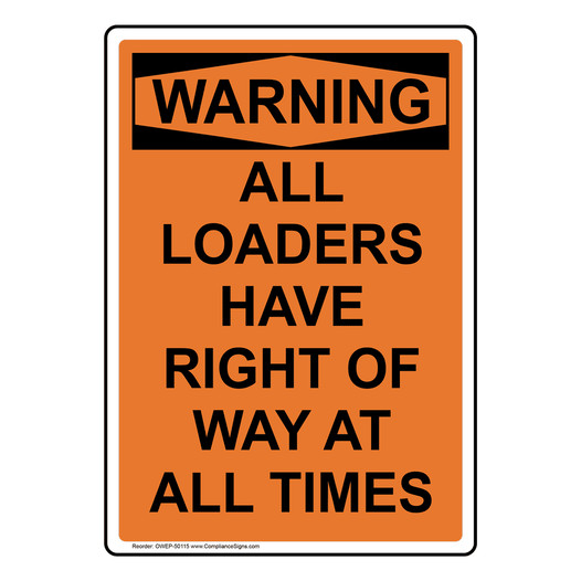 Portrait OSHA WARNING ALL LOADERS HAVE RIGHT OF WAY Sign OWEP-50115