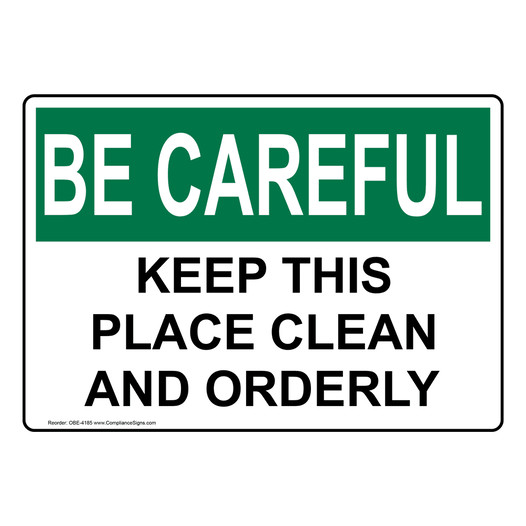 OSHA BE CAREFUL Keep This Place Clean And Orderly Sign OBE-4185