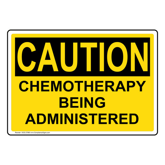 OSHA CAUTION Chemotherapy Being Administered Sign OCE-27560