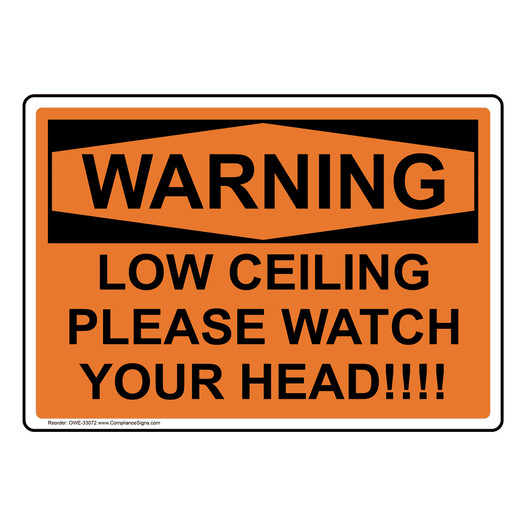 OSHA WARNING Low Ceiling Please Watch Your Head!!!! Sign OWE-33072