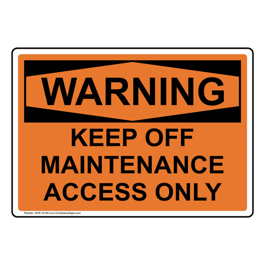 OSHA WARNING Keep Off Maintenance Access Only Sign OWE-33108