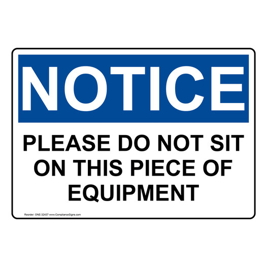 OSHA NOTICE Please Do Not Sit On This Piece Of Equipment Sign ONE-32437