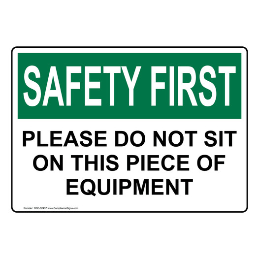 OSHA SAFETY FIRST Please Do Not Sit On This Piece Of Equipment Sign OSE-32437