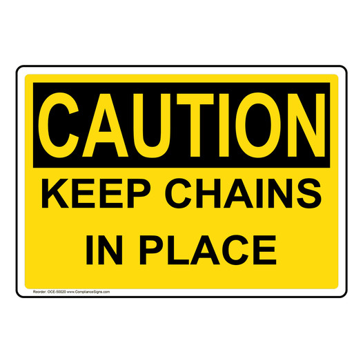 OSHA CAUTION KEEP CHAINS IN PLACE Sign OCE-50020