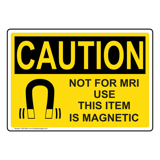 OSHA CAUTION Not For MRI Use This Item Is Magnetic Sign With Symbol OCE-8342