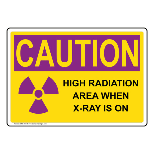 OSHA RADIATION CAUTION High Radiation Area X-Ray Is On Sign With Symbol ORE-16376