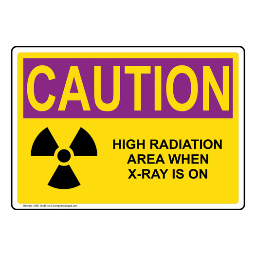 OSHA RADIATION CAUTION High Radiation Area X-Ray Is On Sign With Symbol ORE-16385