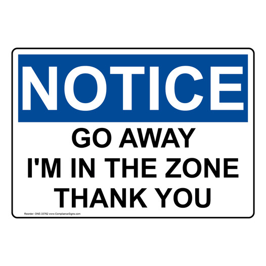 OSHA NOTICE Go Away I'M In The Zone Thank You Sign ONE-33762