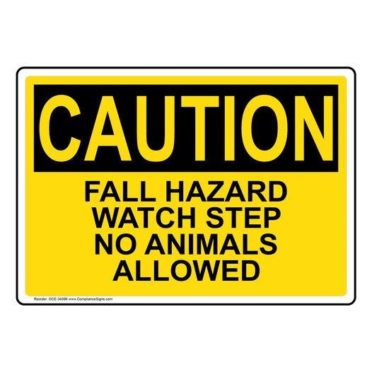 OSHA CAUTION Fall Hazard Watch Step No Animals Allowed Sign OCE-34096