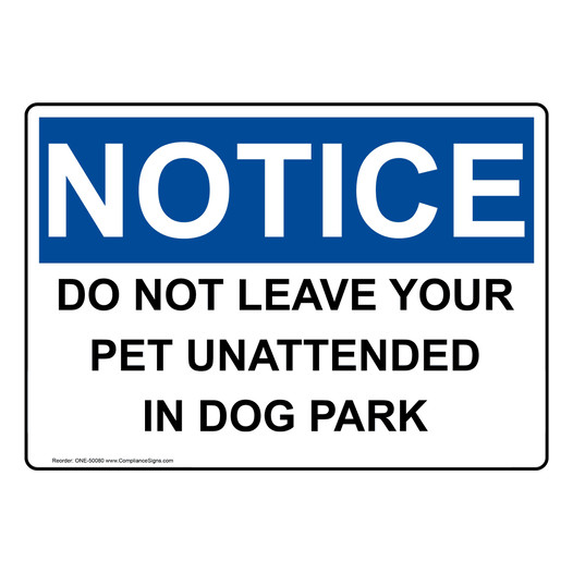OSHA NOTICE DO NOT LEAVE YOUR PET UNATTENDED IN DOG PARK Sign ONE-50080