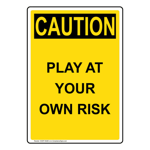 Portrait OSHA CAUTION Play At Your Own Risk Sign OCEP-35480