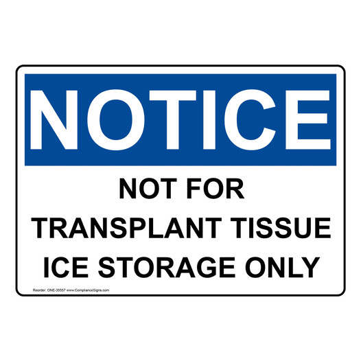 OSHA NOTICE Not For Transplant Tissue Ice Storage Only Sign ONE-35557