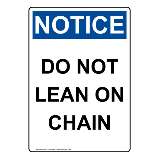 Portrait OSHA NOTICE Do Not Lean On Chain Sign ONEP-35386