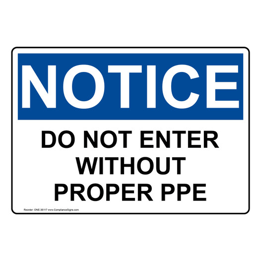 OSHA NOTICE Do Not Enter Without Proper PPE Sign ONE-36117