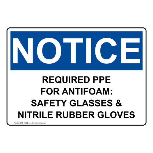 OSHA NOTICE Required PPE For Antifoam: Safety Glasses Sign ONE-36332