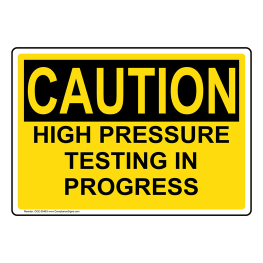 OSHA CAUTION HIGH PRESSURE TESTING IN PROGRESS Sign OCE-50463