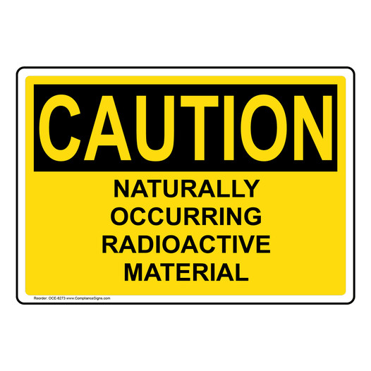 OSHA CAUTION Naturally Occurring Radioactive Material Sign OCE-8273