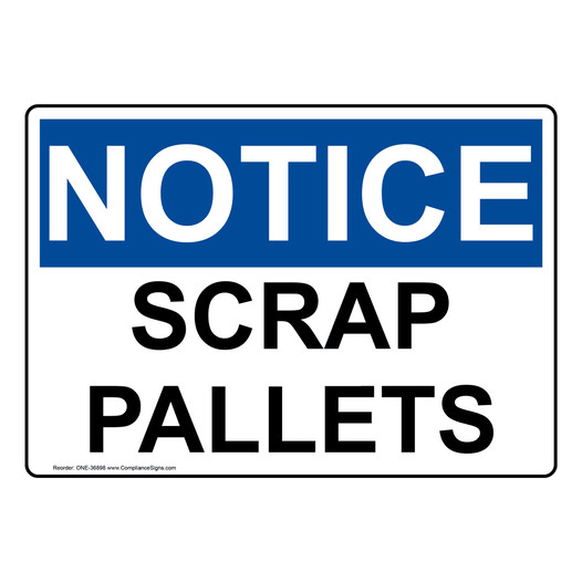 OSHA NOTICE Scrap Pallets Sign ONE-36898