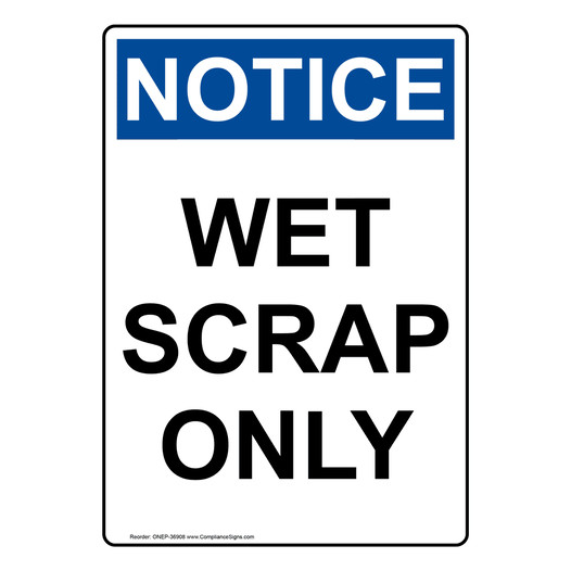 Portrait OSHA NOTICE Wet Scrap Only Sign ONEP-36908