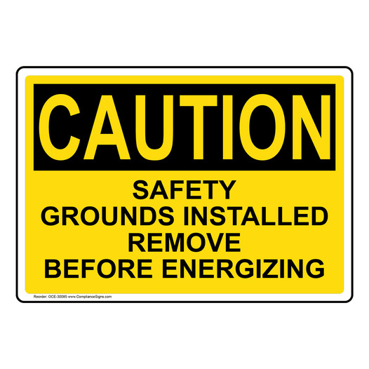 OSHA CAUTION Safety Grounds Installed Remove Before Energizing Sign