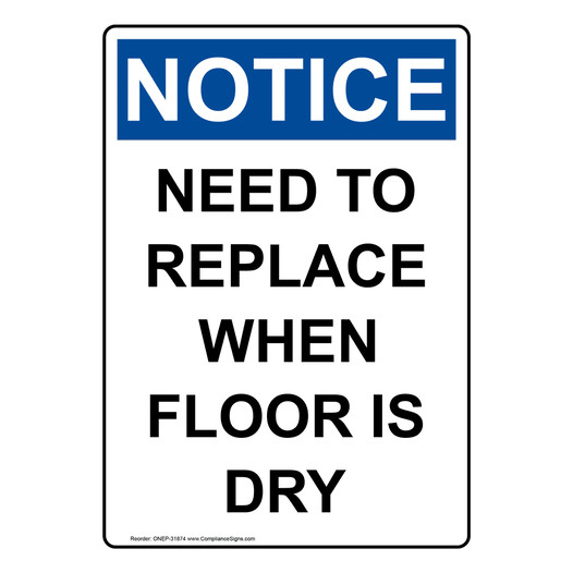 Portrait OSHA NOTICE Need To Replace When Floor Is Dry Sign ONEP-31874