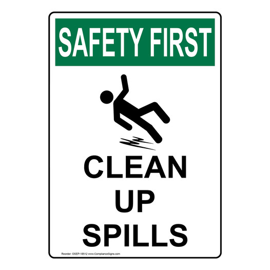 Portrait OSHA SAFETY FIRST Clean Up Spills Sign With Symbol OSEP-18512
