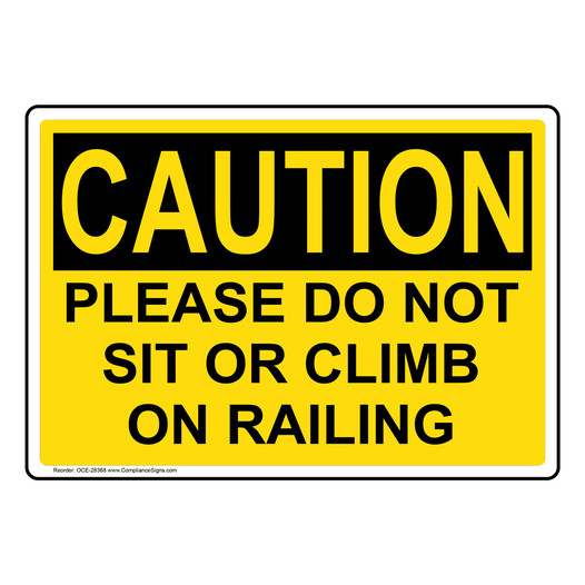 OSHA CAUTION Please Do Not Sit Or Climb On Railing Sign OCE-28368