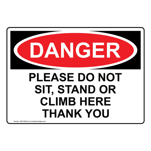 OSHA DANGER Please Do Not Sit, Stand Or Climb Here Thank You Sign ODE-28369