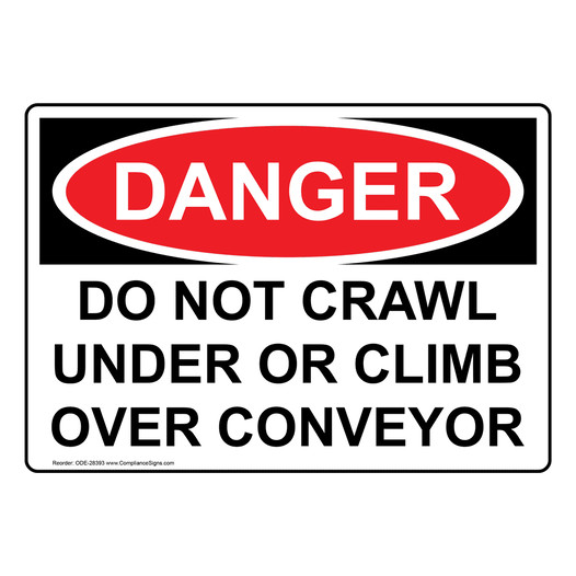 OSHA DANGER Do Not Crawl Under Or Climb Over Conveyor Sign ODE-28393