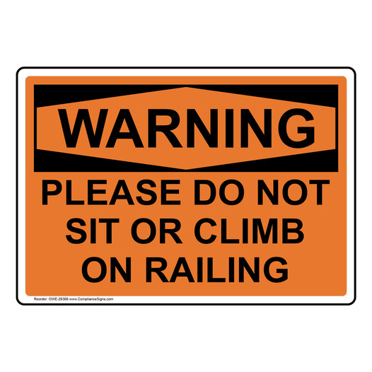 OSHA WARNING Please Do Not Sit Or Climb On Railing Sign OWE-28368