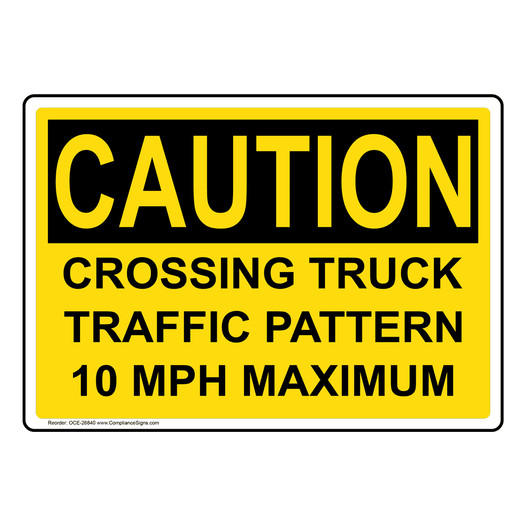 OSHA CAUTION Crossing Truck Traffic Pattern 10 Sign OCE-26840