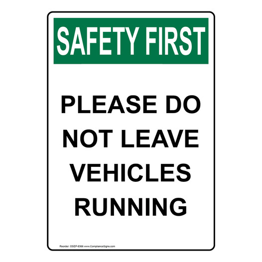 Portrait OSHA SAFETY FIRST Please Do Not Leave Vehicles Running Sign OSEP-8366