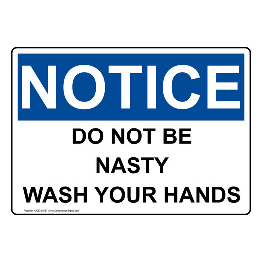 OSHA NOTICE Do Not Be Nasty Wash Your Hands Sign ONE-31537