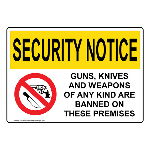 OSHA SECURITY NOTICE Guns Knives Weapons Banned Premises Sign With Symbol OUE-8129