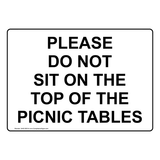 PLEASE DO NOT SIT ON THE TOP OF THE PICNIC TABLES Sign NHE-50514
