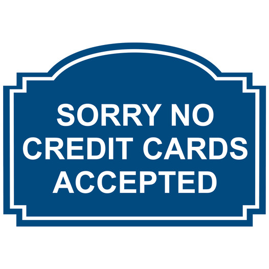 Blue Engraved SORRY NO CREDIT CARDS ACCEPTED Sign EGRE-15754_White_on_Blue