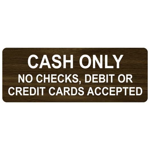 Walnut Engraved CASH ONLY NO CHECKS, DEBIT OR CREDIT CARDS ACCEPTED Sign EGRE-15830_White_on_Walnut