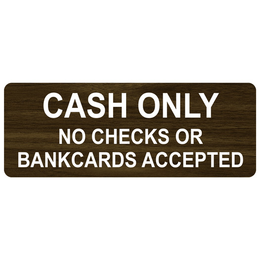 Walnut Engraved CASH ONLY NO CHECKS OR BANKCARDS ACCEPTED Sign EGRE-15831_White_on_Walnut
