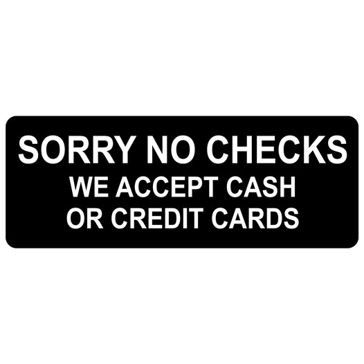 Black Engraved SORRY NO CHECKS WE ACCEPT CASH OR CREDIT CARDS Sign