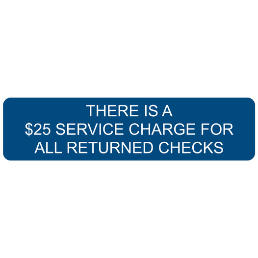 Blue Engraved THERE IS A $25 SERVICE CHARGE FOR ALL RETURNED CHECKS Sign EGRE-17986_White_on_Blue