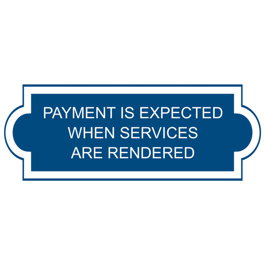 Blue Engraved PAYMENT IS EXPECTED WHEN SERVICES ARE RENDERED Sign EGRE-18005_White_on_Blue