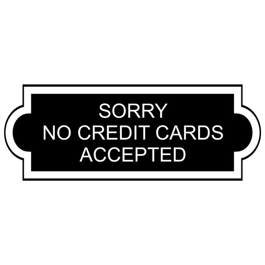 Black Engraved SORRY NO CREDIT CARDS ACCEPTED Sign EGRE-18006_White_on_Black